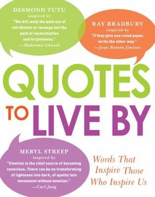 Quotes To Live By Words That Inspire Those Who Inspire Us