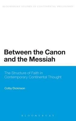 Between The Canon And The Messiah The Structure Of Faith In Contemporary Continental Thought