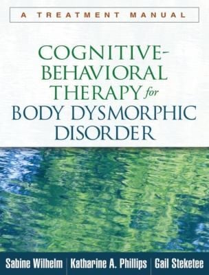 Cognitivebehavioral Therapy For Body Dysmorphic Disorder A Treatment Manual