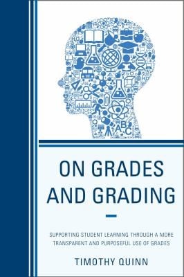 On Grades And Grading Supporting Student Learning Through A More Transparent And Purposeful Use Of Grades