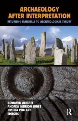 Archaeology After Interpretation Returning Materials To Archaeological Theory