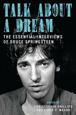 Talk About A Dream The Essential Interviews Of Bruce Springsteen