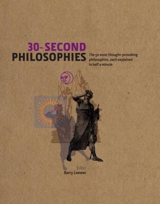 30second Philosophies The 50 Most Thoughtprovoking Philosophies Each Explained In Half A Minute