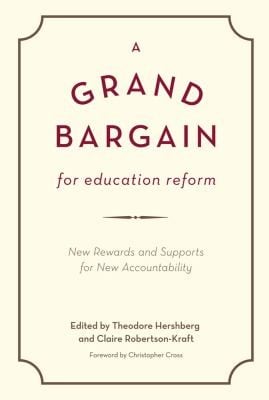 A Grand Bargain For Education Reform New Rewards And Supports For New Accountability