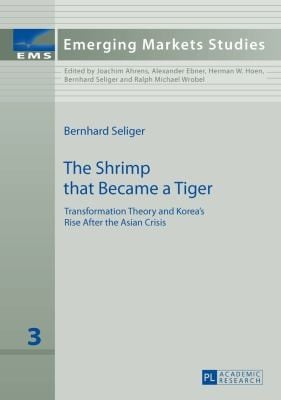 The Shrimp That Became A Tiger Transformation Theory And Koreas Rise After The Asian Crisis