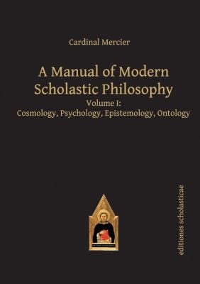 Manual Of Modern Scholastic Philosophy Cosmologypsychology Epistemology Ontology
