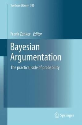 Bayesian Argumentation The Practical Side Of Probability