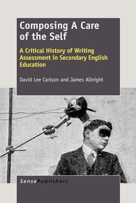 Composing A Care Of The Self A Critical History Of Writing Assessment In Secondary English Education