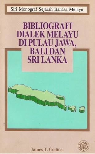 Siri Monograf Sejarah Bahasa Melayu - Bibliografi Dialek Melayu Di Pulau Jawa, Bali Dan Sri Lanka