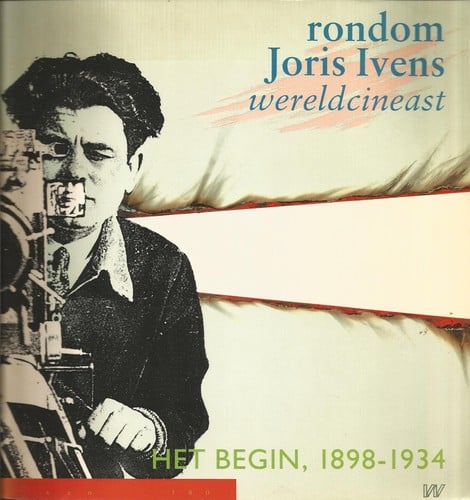 Rondom Joris Ivens, wereldcineast :het begin, 1898-1934