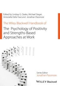 THE WILEY BLACKWELL HANDBOOK OF THE PSYCHOLOGY OF POSITIVITY AND STRENGTHS-BASED APPROACHES AT WORK