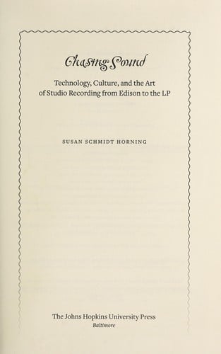 Chasing Sound: Technology, Culture, and the Art of Studio Recording From Edison to the LP (Studies in Industry and Society)
