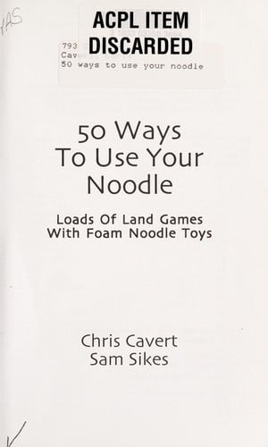 50 ways to use your noodle : loads of land games with foam noodle toys