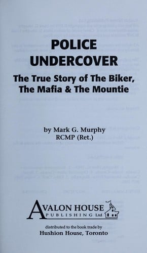 Police undercover : the true story of the biker, the mafia & the mountie
