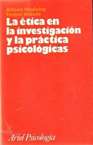La etica en la investigacion y la practica psicologica