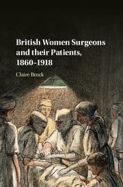 British women surgeons and their patients, 1860 -1918