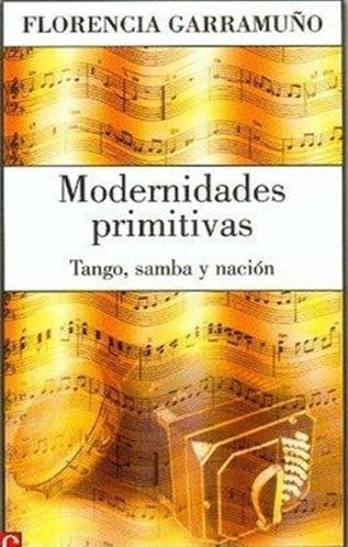 Modernidades primitivas : tango, samba y nación