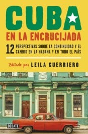 Cuba en la encrucijada. 12 perspectivas sobre la continuidad y el cambio en La Habana y en todo el país.