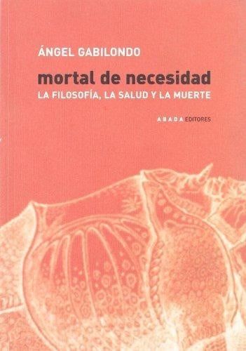 Mortal de necesidad. La filosofía, la salud y la muerte
