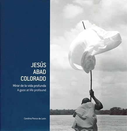 Jesús Abad Colorado : mirar de la vida profunda - 1. edición.