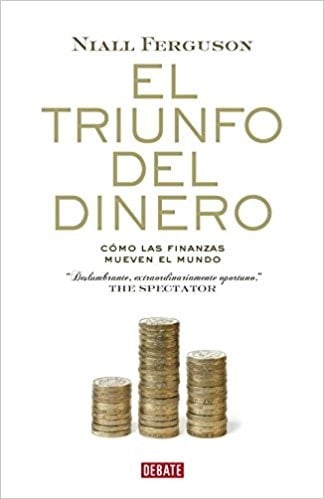 El triunfo del dinero : cómo las finanzas mueven el mundo - 2. ed.