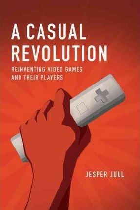 A casual revolution : reinventing video games and their players