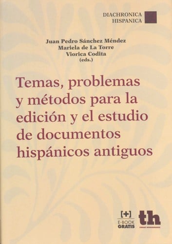Temas, problemas y métodos para la edición y el estudio de documentos hispánicos antiguos