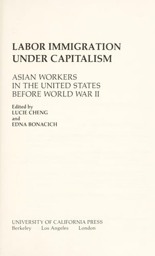 Labor immigration under capitalism : Asian workers in the United States before World War II