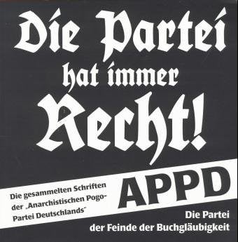 Die Partei hat immer Recht! Die gesammelten Schriften der APPD