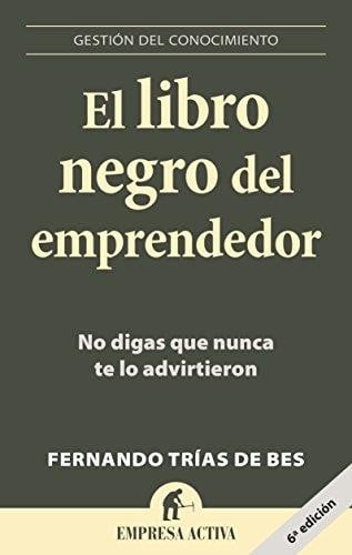 El libro negro del emprendedor : no digas que nunca te lo advirtieron - 4. ed.
