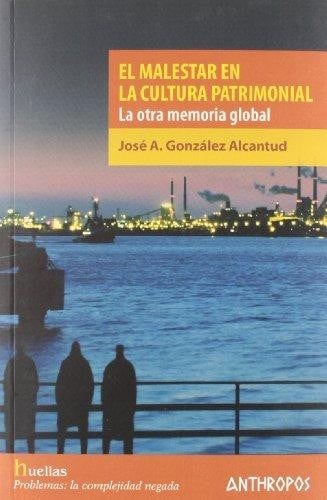 El malestar en la cultura patrimonial : la otra memoria global - 1. ed.