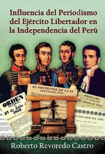 Influencia del Periodismo del Ejército Libertador en la Independencia del Perú