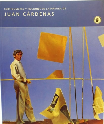 Certidumbres y ficciones en la pintura de Juan Cardenas