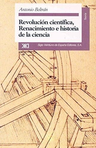 Revolución científica, renacimiento e historia de la ciencia - 1. ed.