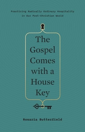 The Gospel Comes With a Housekey: Practicing Radically Ordinary Hospitality in Our Post-Christian World