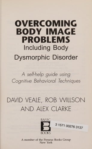Overcoming body image problems including body dysmorphic disorder