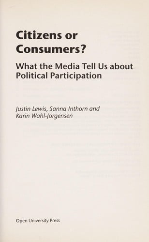 CITIZENS OR CONSUMERS?: WHAT THE MEDIA TELL US ABOUT POLITICAL PARTICIPATION