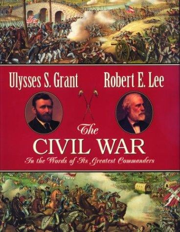 The Civil War in the words of its greatest commanders