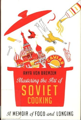 Mastering the Art of Soviet Cooking