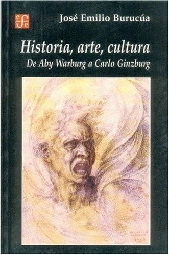 Historia, arte, cultura de Aby Warburg a Carlo Ginzburg - 1. edición.