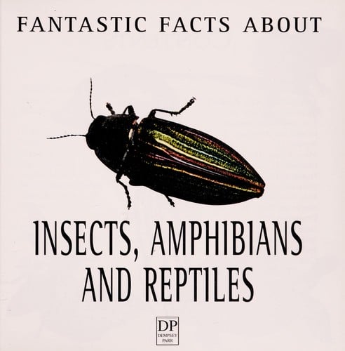 Fantastic facts about insects, amphibians and reptiles