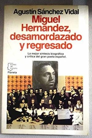 MIGUEL HERNANDEZ DESAMORDAZADO Y REGRESADO