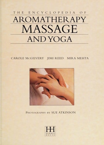 The encyclopedia of aromatherapy, massage and yoga