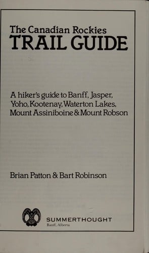 The Canadian Rockies trail guide : a hiker's guide to Banff, Jasper, Yoho, Kootenay, Waterton Lakes, Mount Assiniboine & Mount Robson