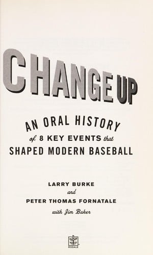 Change up : an oral history of 8 key events that shaped modern baseball