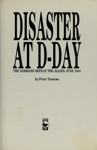 Disaster at D-Day : the Germans defeat the Allies, June 1944
