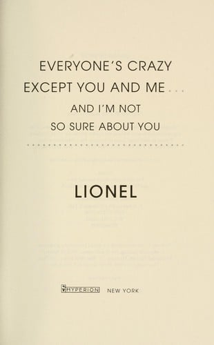 Everyone's crazy except you and me-- and I'm not so sure about you