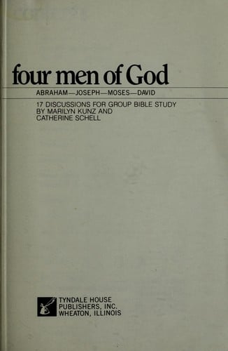 Four men of God : Abraham, Joseph, Moses, David : 17 discussions for group Bible study
