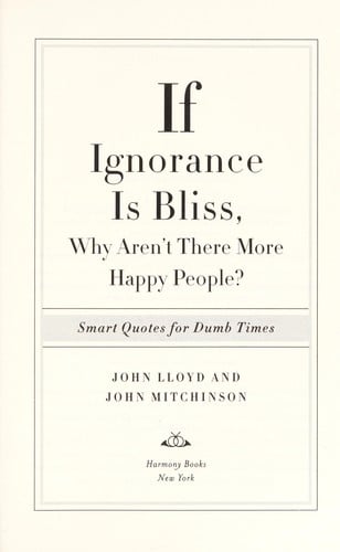 If ignorance is bliss, why aren't there more happy people?
