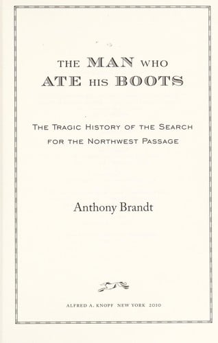 The man who ate his boots : the history of the search for the Northwest passage